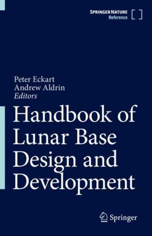 Handbook of Lunar Base Design and Development de Peter Eckart