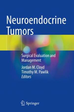 Neuroendocrine Tumors: Surgical Evaluation and Management de Jordan M. Cloyd