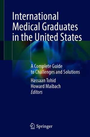 International Medical Graduates in the United States: A Complete Guide to Challenges and Solutions de Hassaan Tohid