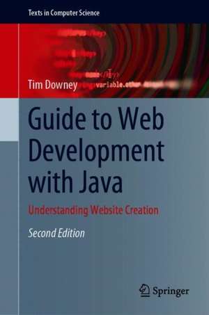 Guide to Web Development with Java: Understanding Website Creation de Tim Downey