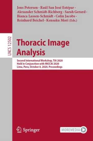 Thoracic Image Analysis: Second International Workshop, TIA 2020, Held in Conjunction with MICCAI 2020, Lima, Peru, October 8, 2020, Proceedings de Jens Petersen