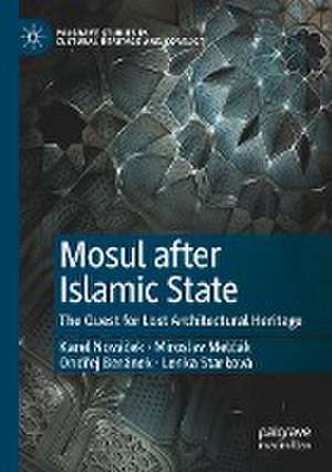 Mosul after Islamic State: The Quest for Lost Architectural Heritage de Karel Nováček