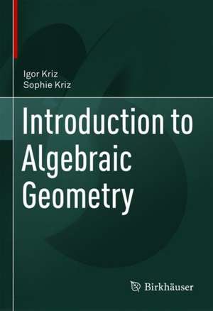 Introduction to Algebraic Geometry de Igor Kriz