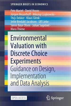 Environmental Valuation with Discrete Choice Experiments: Guidance on Design, Implementation and Data Analysis de Petr Mariel