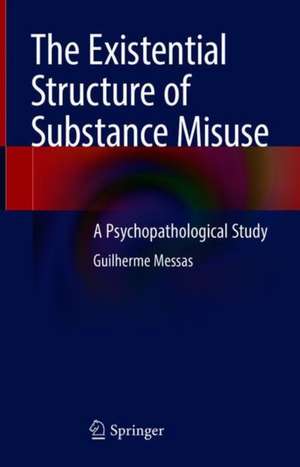 The Existential Structure of Substance Misuse de Guilherme Messas