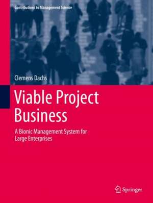 Viable Project Business: A Bionic Management System for Large Enterprises de Clemens Dachs