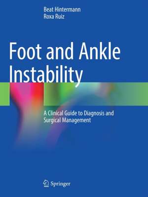 Foot and Ankle Instability: A Clinical Guide to Diagnosis and Surgical Management de Beat Hintermann