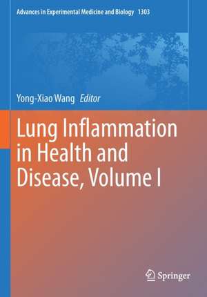 Lung Inflammation in Health and Disease, Volume I de Yong-Xiao Wang