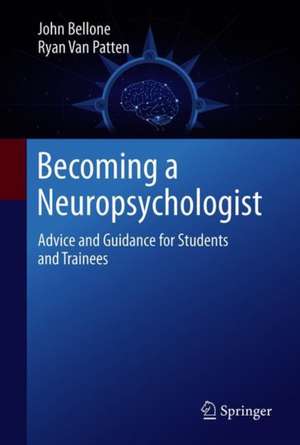 Becoming a Neuropsychologist: Advice and Guidance for Students and Trainees de John A. Bellone