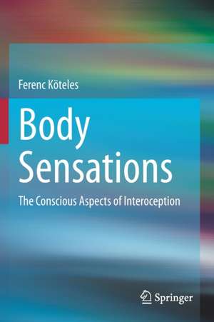 Body Sensations: The Conscious Aspects of Interoception de Ferenc Köteles