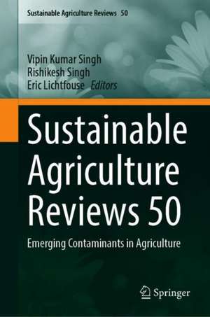 Sustainable Agriculture Reviews 50: Emerging Contaminants in Agriculture de Vipin Kumar Singh