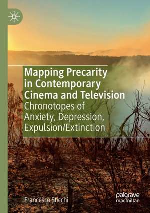 Mapping Precarity in Contemporary Cinema and Television: Chronotopes of Anxiety, Depression, Expulsion/Extinction de Francesco Sticchi