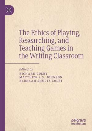 The Ethics of Playing, Researching, and Teaching Games in the Writing Classroom de Richard Colby