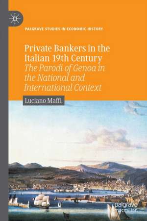 Private Bankers in the Italian 19th Century: The Parodi of Genoa in the National and International Context de Luciano Maffi