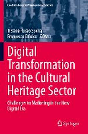 Digital Transformation in the Cultural Heritage Sector: Challenges to Marketing in the New Digital Era de Tiziana Russo Spena