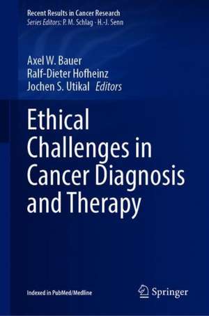 Ethical Challenges in Cancer Diagnosis and Therapy de Axel W. Bauer