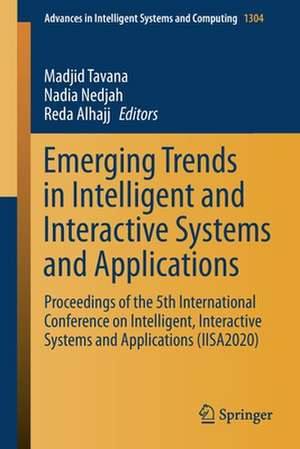 Emerging Trends in Intelligent and Interactive Systems and Applications: Proceedings of the 5th International Conference on Intelligent, Interactive Systems and Applications (IISA2020) de Madjid Tavana