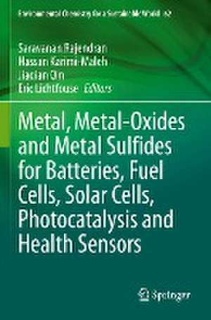 Metal, Metal-Oxides and Metal Sulfides for Batteries, Fuel Cells, Solar Cells, Photocatalysis and Health Sensors de Saravanan Rajendran