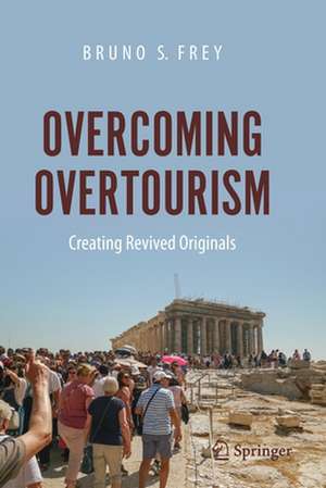 Overcoming Overtourism: Creating Revived Originals de Bruno S. Frey