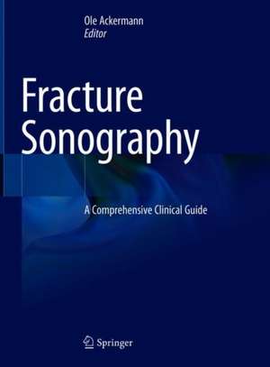 Fracture Sonography: A Comprehensive Clinical Guide de Ole Ackermann