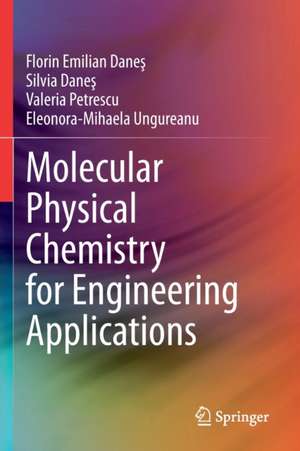 Molecular Physical Chemistry for Engineering Applications de Florin Emilian Daneș