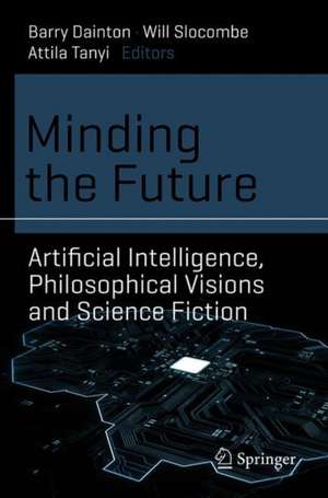 Minding the Future: Artificial Intelligence, Philosophical Visions and Science Fiction de Barry Dainton