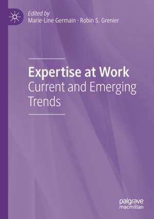 Expertise at Work: Current and Emerging Trends de Marie-Line Germain