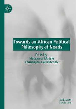 Towards an African Political Philosophy of Needs de Motsamai Molefe