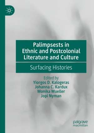 Palimpsests in Ethnic and Postcolonial Literature and Culture: Surfacing Histories de Yiorgos D. Kalogeras