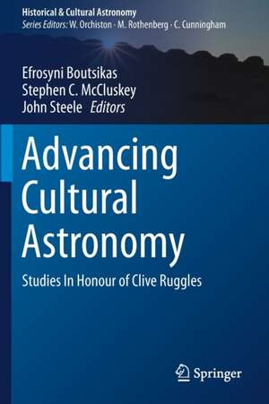 Advancing Cultural Astronomy: Studies In Honour of Clive Ruggles de Efrosyni Boutsikas