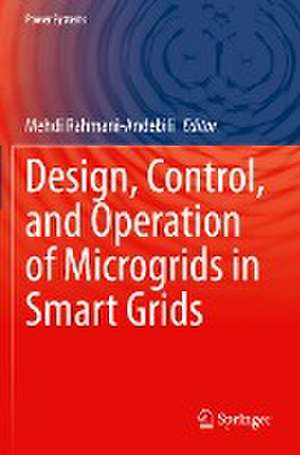 Design, Control, and Operation of Microgrids in Smart Grids de Mehdi Rahmani-Andebili