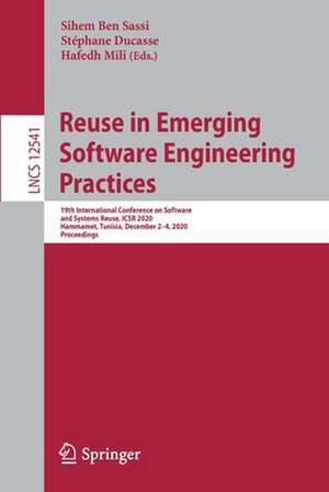 Reuse in Emerging Software Engineering Practices: 19th International Conference on Software and Systems Reuse, ICSR 2020, Hammamet, Tunisia, December 2–4, 2020, Proceedings de Sihem Ben Sassi