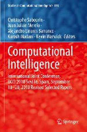 Computational Intelligence: International Joint Conference, IJCCI 2018 Seville, Spain, September 18–20, 2018 Revised Selected Papers de Christophe Sabourin