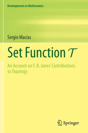 Set Function T: An Account on F. B. Jones' Contributions to Topology de Sergio Macías