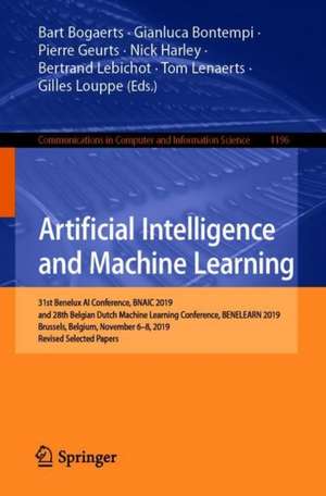 Artificial Intelligence and Machine Learning: 31st Benelux AI Conference, BNAIC 2019, and 28th Belgian-Dutch Machine Learning Conference, BENELEARN 2019, Brussels, Belgium, November 6-8, 2019, Revised Selected Papers de Bart Bogaerts