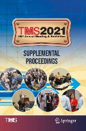 TMS 2021 150th Annual Meeting & Exhibition Supplemental Proceedings de The Minerals, Metals & Materials Society