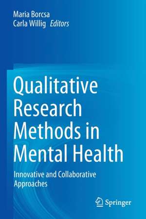 Qualitative Research Methods in Mental Health: Innovative and Collaborative Approaches de Maria Borcsa