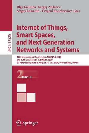 Internet of Things, Smart Spaces, and Next Generation Networks and Systems: 20th International Conference, NEW2AN 2020, and 13th Conference, ruSMART 2020, St. Petersburg, Russia, August 26–28, 2020, Proceedings, Part II de Olga Galinina