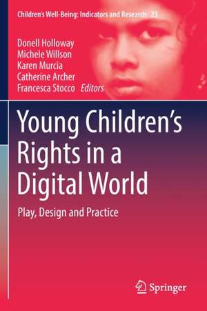 Young Children’s Rights in a Digital World: Play, Design and Practice de Donell Holloway