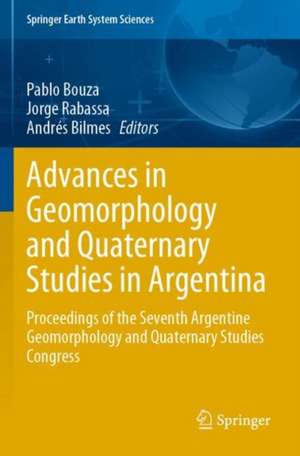 Advances in Geomorphology and Quaternary Studies in Argentina: Proceedings of the Seventh Argentine Geomorphology and Quaternary Studies Congress de Pablo Bouza