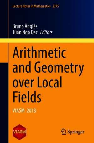 Arithmetic and Geometry over Local Fields: VIASM 2018 de Bruno Anglès