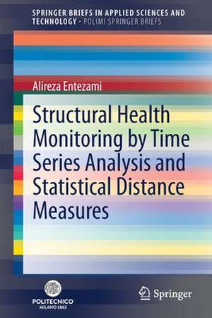 Structural Health Monitoring by Time Series Analysis and Statistical Distance Measures de Alireza Entezami