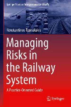 Managing Risks in the Railway System: A Practice-Oriented Guide de Konstantinos Tzanakakis