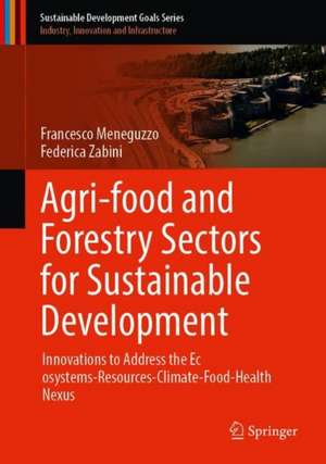 Agri-food and Forestry Sectors for Sustainable Development: Innovations to Address the Ecosystems-Resources-Climate-Food-Health Nexus de Francesco Meneguzzo