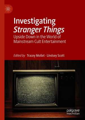 Investigating Stranger Things: Upside Down in the World of Mainstream Cult Entertainment de Tracey Mollet