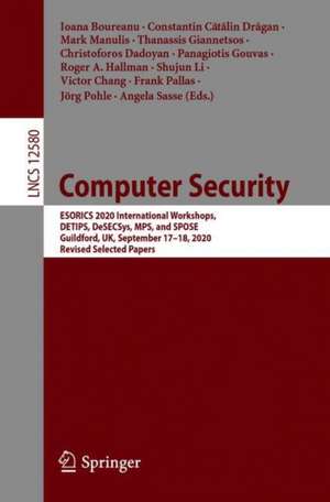 Computer Security: ESORICS 2020 International Workshops, DETIPS, DeSECSys, MPS, and SPOSE, Guildford, UK, September 17–18, 2020, Revised Selected Papers de Ioana Boureanu