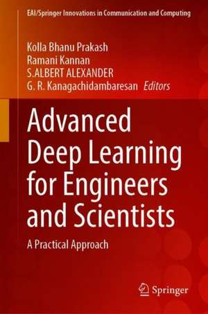 Advanced Deep Learning for Engineers and Scientists: A Practical Approach de Kolla Bhanu Prakash