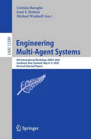 Engineering Multi-Agent Systems: 8th International Workshop, EMAS 2020, Auckland, New Zealand, May 8–9, 2020, Revised Selected Papers de Cristina Baroglio