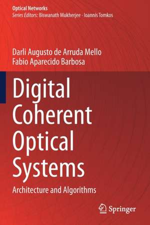 Digital Coherent Optical Systems: Architecture and Algorithms de Darli Augusto de Arruda Mello