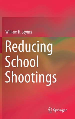 Reducing School Shootings de William H. Jeynes